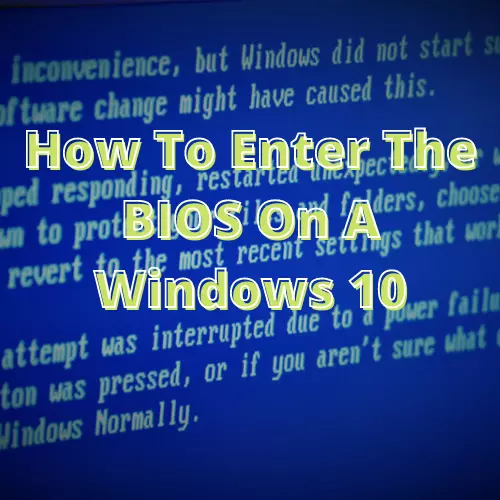 How To Enter The BIOS On A Windows 10