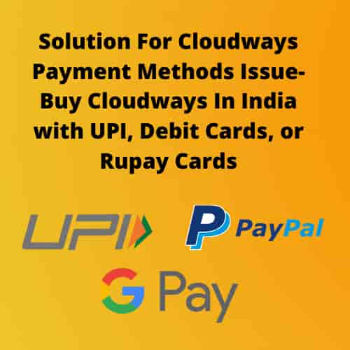 Solution For Cloudways Payment Methods Issue-Buy Cloudways In India with UPI, Debit Cards, or Rupay Cards