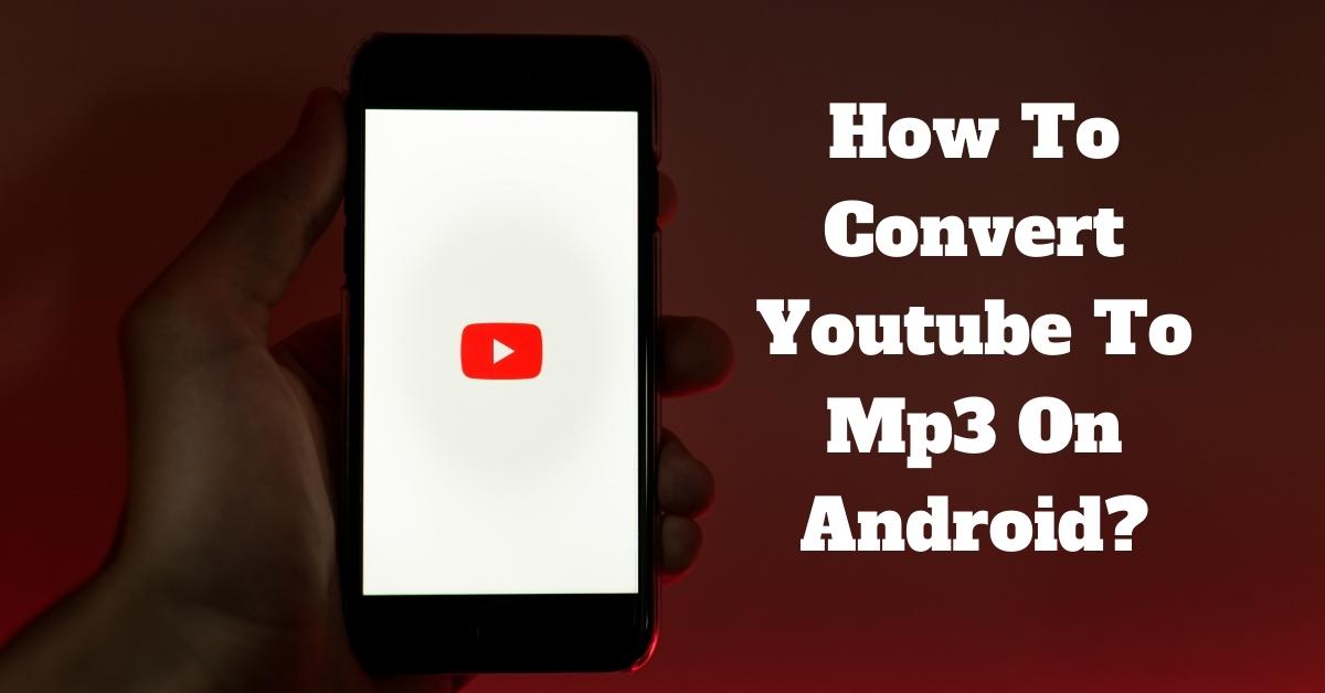 How To Convert Youtube To Mp3 On Android