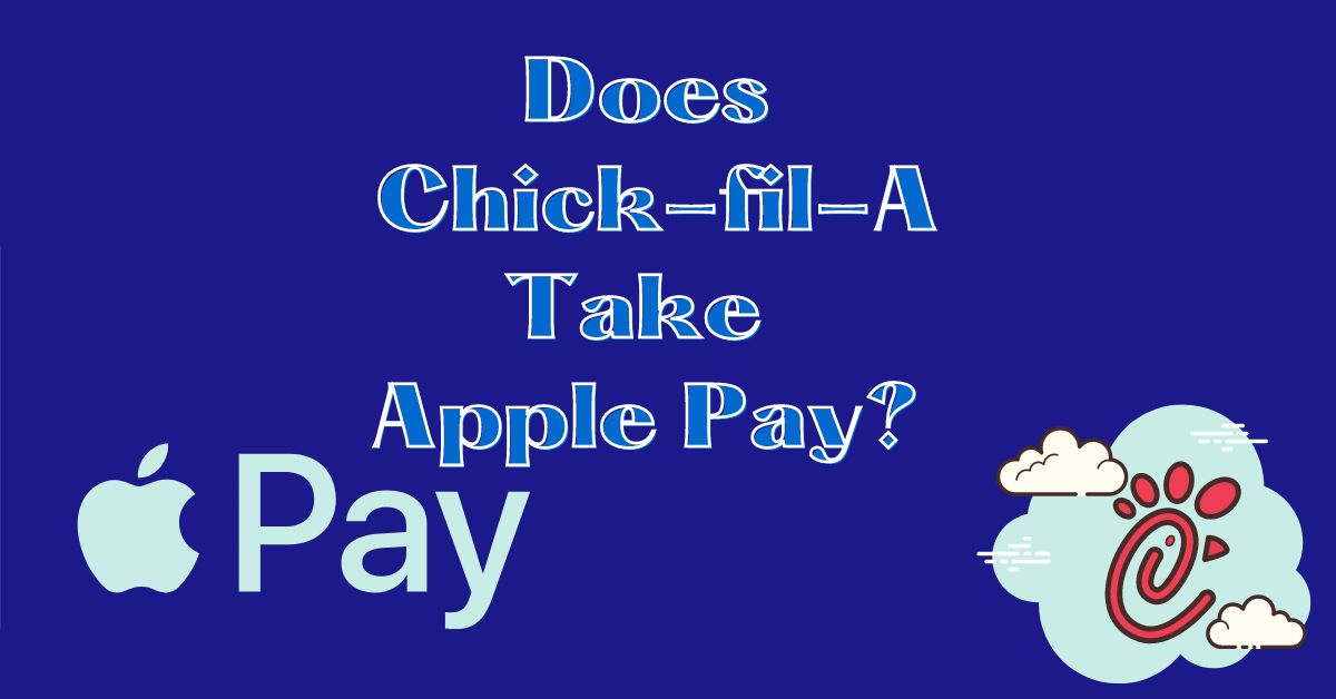 Does Chick-fil-A Take Apple Pay?