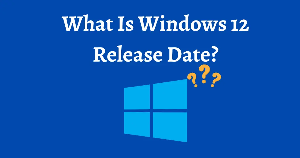 What Is Windows 12 Release Date? Windows 12 Release Date