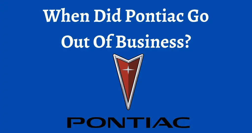 When Did Pontiac Go Out Of Business?