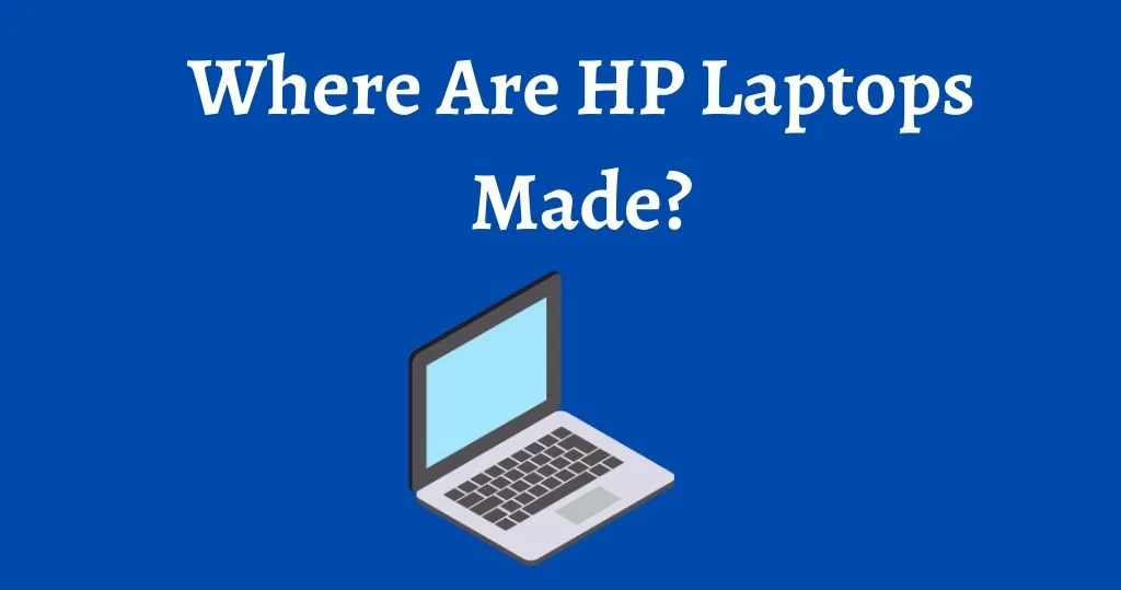Where Are HP Laptops Made? where are hp laptops made 2022, where are hp laptops made 2021, where are hp laptops made 2020, where are hewlett packard laptops made, where are hp laptops assembled, where are hp pavilion laptops made, where are hp omen laptops made, where are hp envy laptops made,